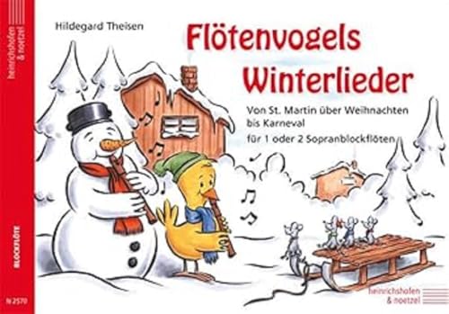 Der Flötenvogel. Eine Sopranblockflötenschule für die Jüngsten / Flötenvogels Winterlieder: Von St. Martin über Weihnachten bis Karneval von Heinrichshofen's Verlag