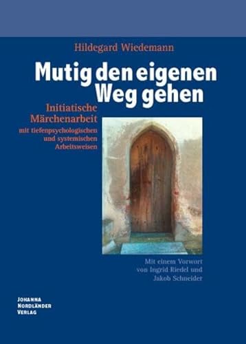 Mutig den eigenen Weg gehen: Initiatische Märchenarbeit mit tiefenpsychologischen und systemischen Arbeitsweisen von Nordlnder, Johanna