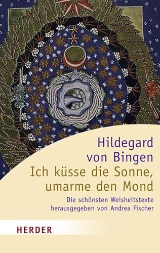 Ich Küsse Die Sonne, Umarme den Mond: Die schönsten Weisheitstexte (HERDER spektrum)