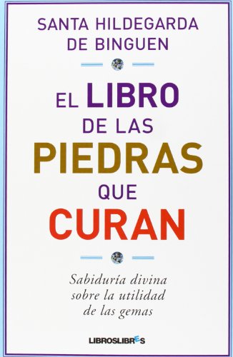 El libro de las piedras que curan: sabiduría divina sobre la utilidad de las gemas von LibrosLibres.