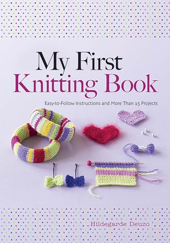My First Knitting Book: Easy to Follow Instructions and More Than 15 Projects (Dover Knitting, Crochet, Tatting, Lace) (Dover Books on Knitting and Crochet)