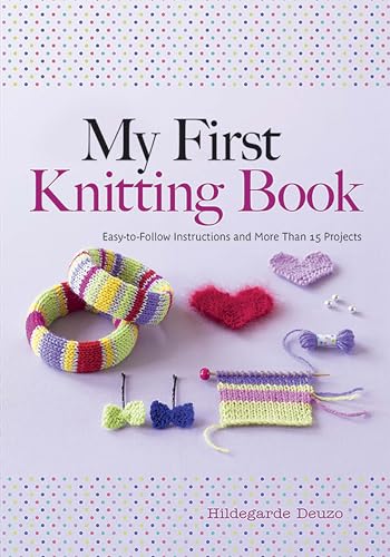 My First Knitting Book: Easy to Follow Instructions and More Than 15 Projects (Dover Books on Knitting and Crochet)