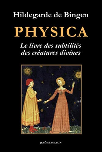 Physica - Livre des subtilités des créatures divines: Livre des subtilités des créatures divines : Précédé de Au jardin d'Hildegarde et Imaginez, imaginez... von MILLON