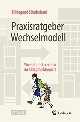 Praxisratgeber Wechselmodell: Wie Getrennterziehen im Alltag funktioniert von Springer