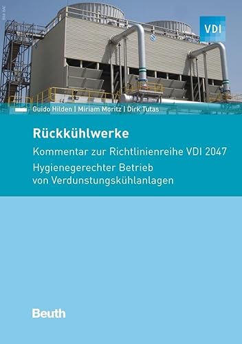 Rückkühlwerke: Kommentar zur Richtlinienreihe VDI 2047 Hygienegerechter Betrieb von Verdunstungskühlanlagen (VDI Kommentar)