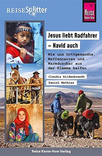 Reise Know-How ReiseSplitter: Jesus liebt Radfahrer – Navid auch. Wie uns Gottgesandte, Waffennarren und Warmduscher aus der Klemme halfen