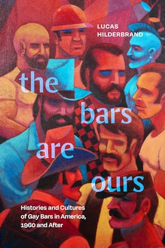 The Bars Are Ours: Histories and Cultures of Gay Bars in America, 1960 and After von Duke University Press