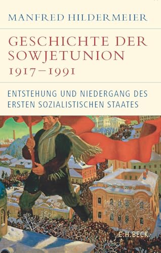 Geschichte der Sowjetunion 1917-1991: Entstehung und Niedergang des ersten sozialistischen Staates (Historische Bibliothek der Gerda Henkel Stiftung) von Beck C. H.