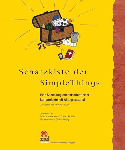 Schatzkiste der Simple Things: Eine Sammlung erlebnisorientierter Lernprojekte mit Alltagsmaterial: Eine Sammlung erlebnisorientierter Aktivitäten mit ... (Gelbe Reihe: Praktische Erlebnispädagogik)