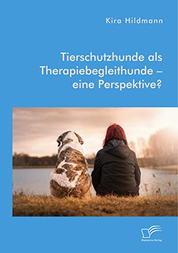 Tierschutzhunde als Therapiebegleithunde – eine Perspektive?