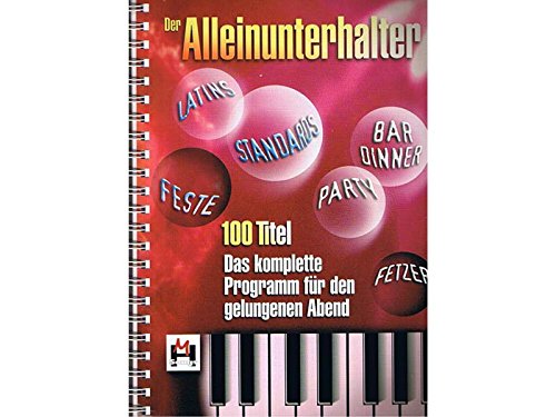 Der Alleinunterhalter. Liederbuch. 100 Titel. Das komplette Programm für den gelungenen Abend