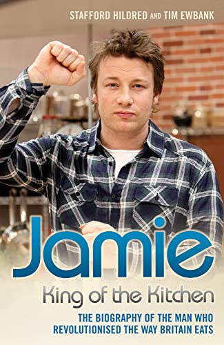 Jamie: King of the Kitchen: The Biography of the Man Who Revolutionised the Way Britain Eats