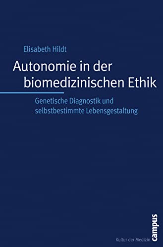 Autonomie in der biomedizinischen Ethik: Genetische Diagnostik und selbstbestimmte Lebensgestaltung (Kultur der Medizin, 19)