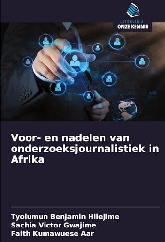 Voor- en nadelen van onderzoeksjournalistiek in Afrika von Uitgeverij Onze Kennis