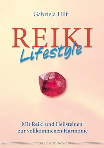 Reiki-Lifestyle - Mit Reiki und Heilsteinen zur vollkommenen Harmonie