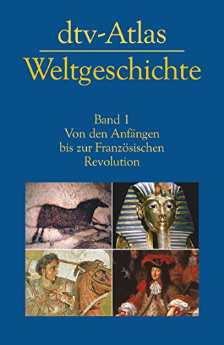 dtv-Atlas Weltgeschichte: Band 1: Von den Anfängen bis zur Französischen Revolution