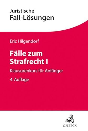 Fälle zum Strafrecht I: Klausurenkurs für Anfänger (Juristische Fall-Lösungen)