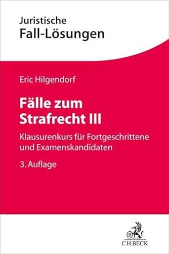 Fälle zum Strafrecht III: Klausurenkurs für Fortgeschrittene und Examenskandidaten (Juristische Fall-Lösungen) von Beck C. H.