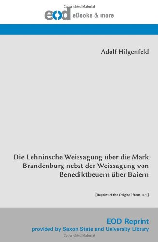 Die Lehninsche Weissagung über die Mark Brandenburg nebst der Weissagung von Benediktbeuern über Baiern: [Reprint of the Original from 1875]