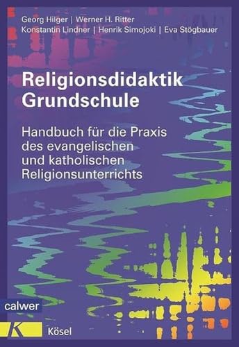 Religionsdidaktik Grundschule: Handbuch für die Praxis des evangelischen und katholischen Religionsunterrichts Neuausgabe 2014 Religionsdidaktik Grundschule: Handbuch für die Praxis des evangelischen und katholischen Religionsunterrichts Neuausgabe 2014