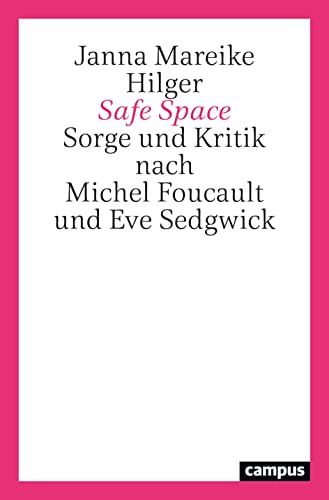 Safe Space: Sorge und Kritik nach Michel Foucault und Eve Sedgwick
