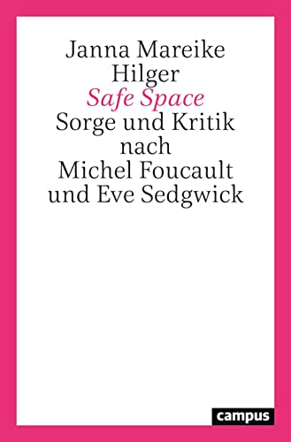 Safe Space: Sorge und Kritik nach Michel Foucault und Eve Sedgwick