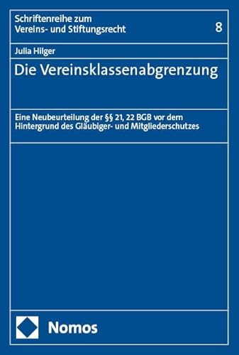 Die Vereinsklassenabgrenzung: Eine Neubeurteilung der §§ 21, 22 BGB vor dem Hintergrund des Gläubiger- und Mitgliederschutzes (Schriftenreihe zum Vereins- und Stiftungsrecht) von Nomos
