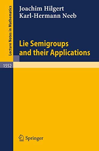 Lie Semigroups and their Applications (Lecture Notes in Mathematics, 1552, Band 1552)