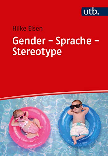 Gender - Sprache - Stereotype: Geschlechtersensibilität in Alltag und Unterricht von UTB GmbH