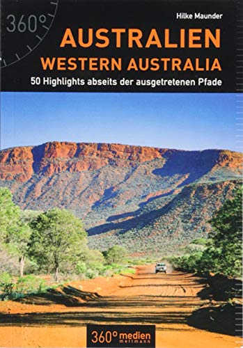 Australien - Western Australia: 50 Highlights abseits der ausgetretenen Pfade von 360 grad medien
