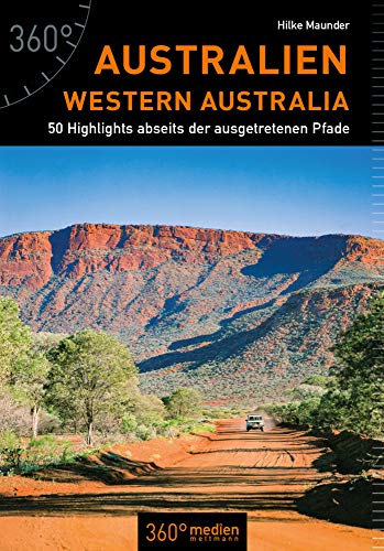 Australien - Western Australia: 50 Highlights abseits der ausgetretenen Pfade von 360 grad medien