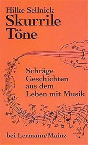 Skurrile Töne. Schräge Geschichten aus dem Leben mit Musik