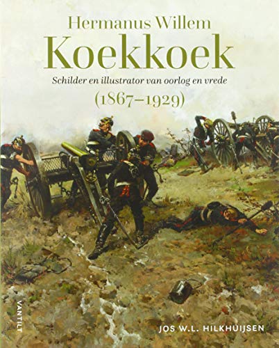Hermanus Willem Koekkoek (1867-1929): Schilder en illustrator van oorlog en vrede von Uitgeverij Vantilt
