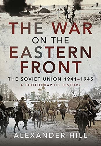 The War on the Eastern Front: The Soviet Union, 1941-1945; A Photographic History von Pen & Sword Military