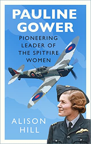Pauline Gower: Pioneering Leader of the Spitfire Women von The History Press Ltd