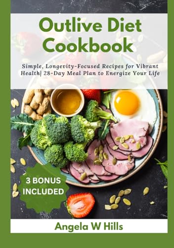 Outlive Diet Cookbook: Simple, Longevity-Focused Recipes for Vibrant Health| 28-Day Meal Plan to Energize Your Life