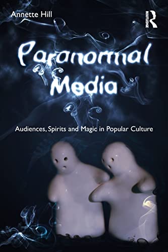 Paranormal Media: Audiences, Spirits and Magic in Popular Culture