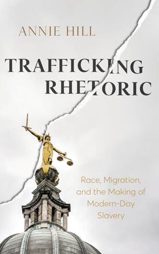 Trafficking Rhetoric: Race, Migration, and the Making of Modern-Day Slavery (New Directions in Rhetoric and Materiality) von Ohio State University Press