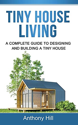 Tiny House Living: A Complete Guide to Designing and Building a Tiny House von Ingram Publishing