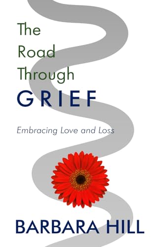 The Road Through Grief: Embracing Love and Loss von Independently published