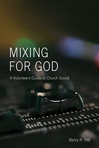 Mixing for God: A volunteer's guide to church sound