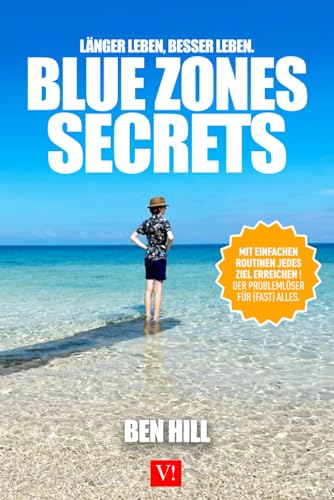 Blue Zones Secrets: Länger leben, besser leben. Mit einfachen Routinen jedes Ziel erreichen!: Der Problemlöser für (Fast) Alles und einfach das Älterwerden in vollen Zügen auskosten. von Independently published
