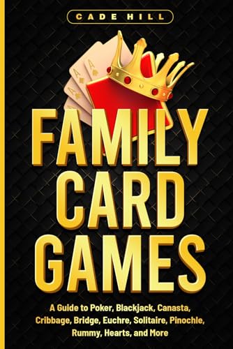 Family Card Games: A Guide to Poker, Blackjack, Canasta, Cribbage, Bridge, Euchre, Solitaire, Pinochle, Rummy, Hearts, and More von Independently published