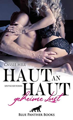Haut an Haut - geheime Lust | Erotischer Roman: Entführt in eine Welt voll sexueller Wollust ... von blue panther books