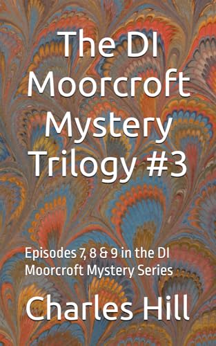 The DI Moorcroft Mystery Trilogy #3: Episodes 7, 8 & 9 in the DI Moorcroft Mystery Series von Independently published