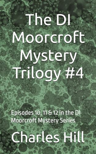 The DI Moorcroft Mystery Trilogy #4: Episodes 10, 11 &12 in the DI Moorcroft Mystery Series (DI Adam Moorcroft Mysteries) von Independently published
