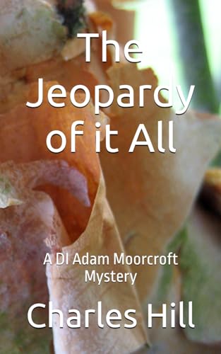The Jeopardy of it All: A DI Adam Moorcroft Mystery (DI Adam Moorcroft Mysteries, Band 10) von Independently published