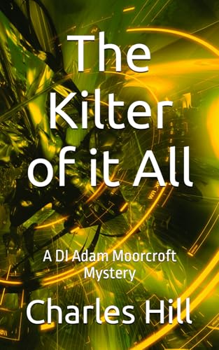 The Kilter of it All: A DI Adam Moorcroft Mystery (DI Adam Moorcroft Mysteries, Band 11) von Independently published