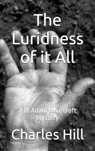 The Luridness of it All: A DI Adam Moorcroft Mystery (DI Adam Moorcroft Mysteries, Band 12) von Independently published