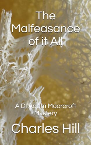 The Malfeasance of it All: A DI Adam Moorcroft Mystery (DI Adam Moorcroft Mysteries, Band 13) von Independently published
